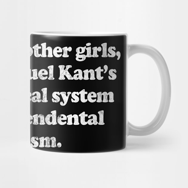 I'm Not Like Other Girls I'm Immanuel Kant's philosophical system of Transcendental idealism by DankFutura